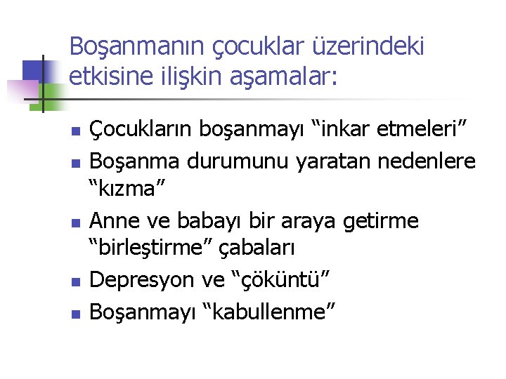 Boşanmanın çocuklar üzerindeki etkisine ilişkin aşamalar: n n n Çocukların boşanmayı “inkar etmeleri” Boşanma