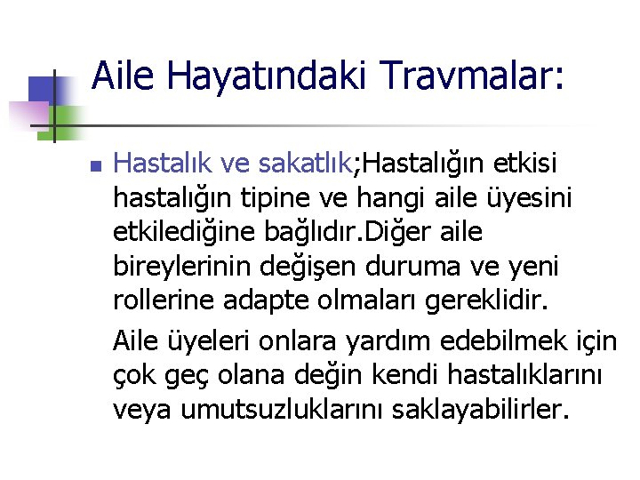 Aile Hayatındaki Travmalar: n Hastalık ve sakatlık; Hastalığın etkisi hastalığın tipine ve hangi aile