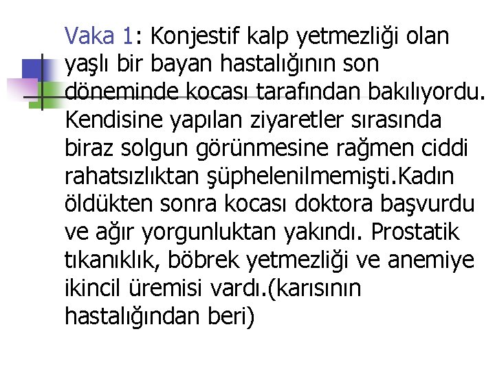 Vaka 1: Konjestif kalp yetmezliği olan yaşlı bir bayan hastalığının son döneminde kocası tarafından