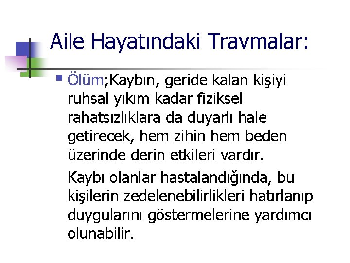 Aile Hayatındaki Travmalar: § Ölüm; Kaybın, geride kalan kişiyi ruhsal yıkım kadar fiziksel rahatsızlıklara