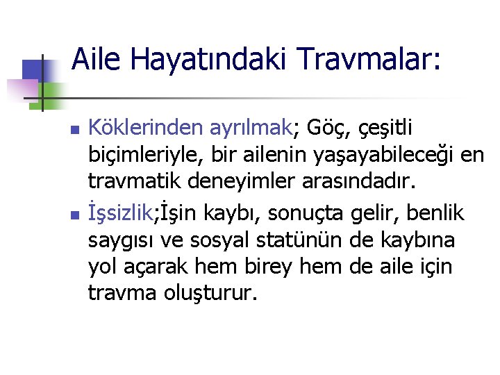 Aile Hayatındaki Travmalar: n n Köklerinden ayrılmak; Göç, çeşitli biçimleriyle, bir ailenin yaşayabileceği en