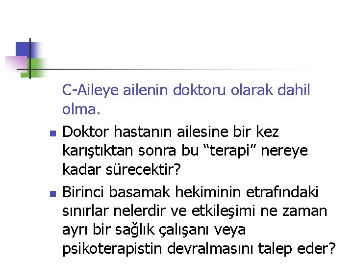 n n C-Aileye ailenin doktoru olarak dahil olma. Doktor hastanın ailesine bir kez karıştıktan