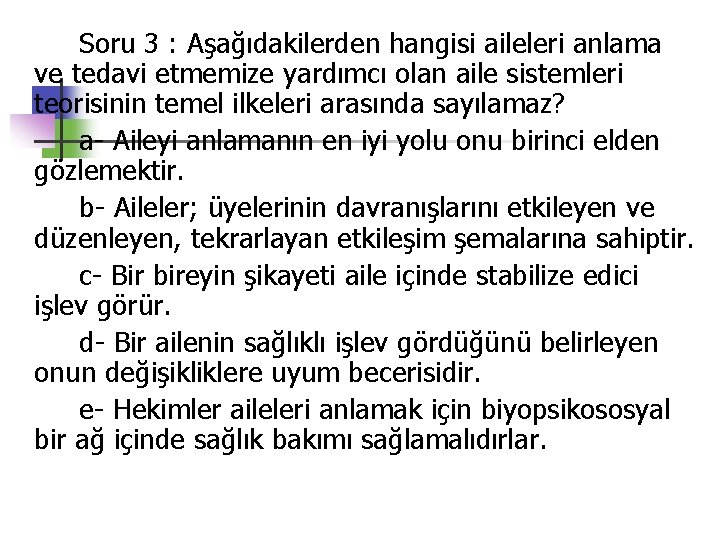 Soru 3 : Aşağıdakilerden hangisi aileleri anlama ve tedavi etmemize yardımcı olan aile sistemleri