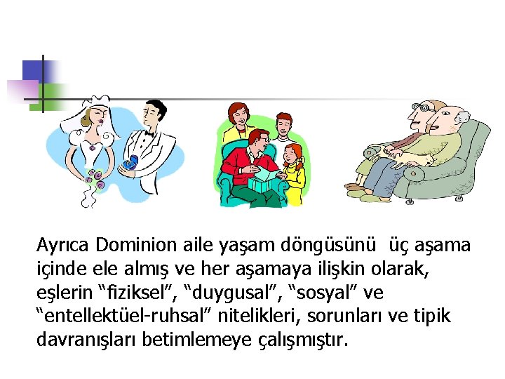 Ayrıca Dominion aile yaşam döngüsünü üç aşama içinde ele almış ve her aşamaya ilişkin