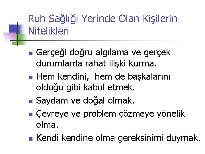 Ruh Sağlığı Yerinde Olan Kişilerin Nitelikleri n n n Gerçeği doğru algılama ve gerçek