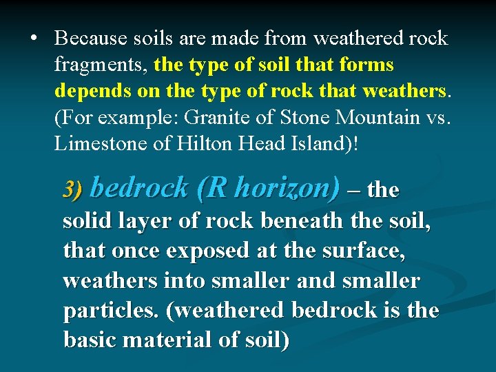  • Because soils are made from weathered rock fragments, the type of soil