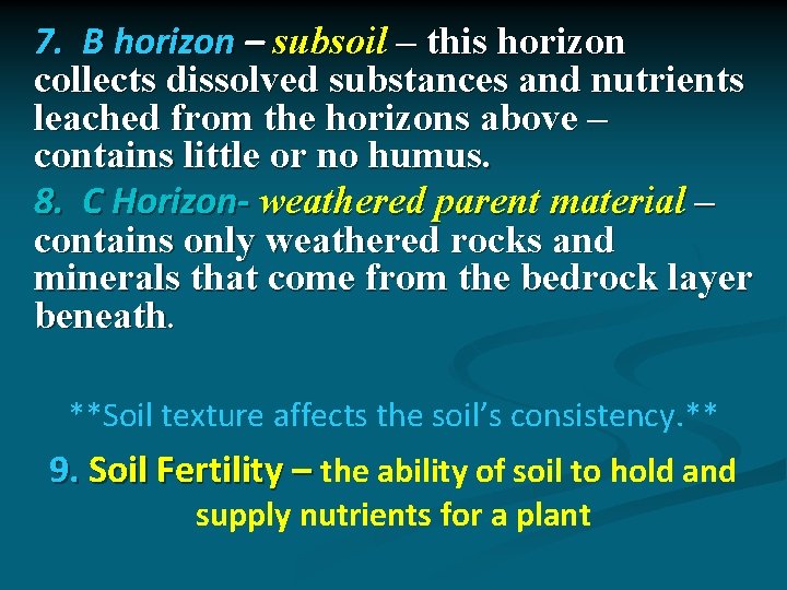 7. B horizon – subsoil – this horizon collects dissolved substances and nutrients leached