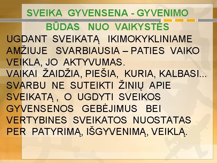 SVEIKA GYVENSENA - GYVENIMO BŪDAS NUO VAIKYSTĖS UGDANT SVEIKATĄ IKIMOKYKLINIAME AMŽIUJE SVARBIAUSIA – PATIES