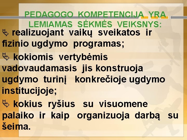 PEDAGOGO KOMPETENCIJA YRA LEMIAMAS SĖKMĖS VEIKSNYS: Ä realizuojant vaikų sveikatos ir fizinio ugdymo programas;