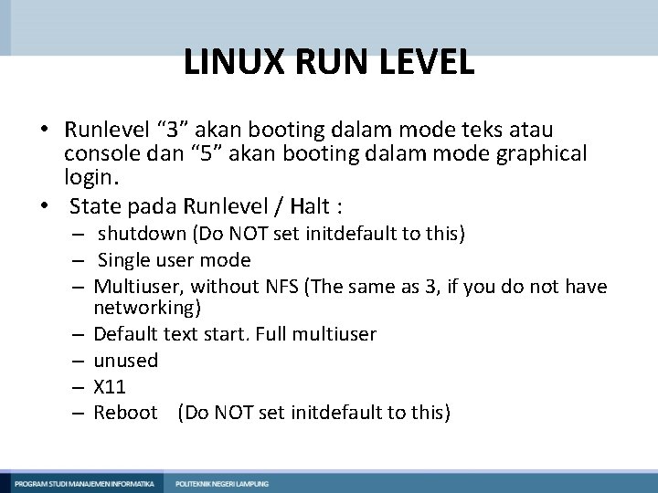 LINUX RUN LEVEL • Runlevel “ 3” akan booting dalam mode teks atau console