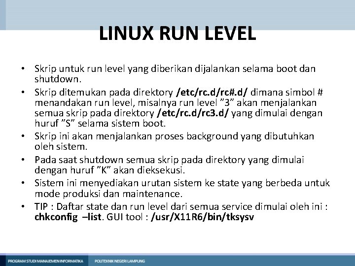 LINUX RUN LEVEL • Skrip untuk run level yang diberikan dijalankan selama boot dan