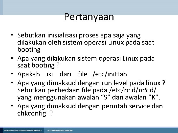 Pertanyaan • Sebutkan inisialisasi proses apa saja yang dilakukan oleh sistem operasi Linux pada