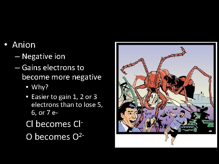  • Anion – Negative ion – Gains electrons to become more negative •