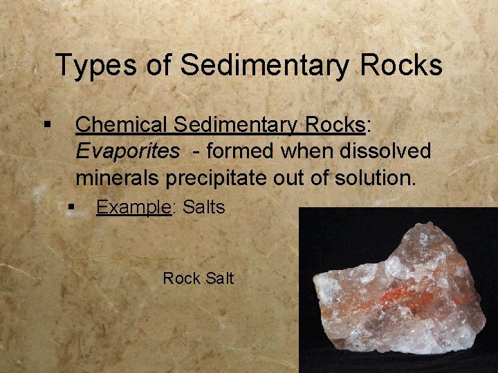 Types of Sedimentary Rocks § Chemical Sedimentary Rocks: Evaporites - formed when dissolved minerals