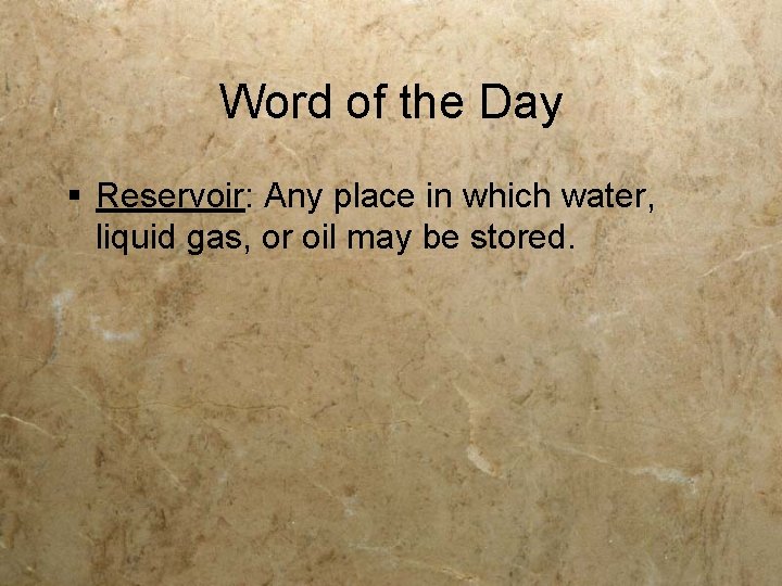 Word of the Day § Reservoir: Any place in which water, liquid gas, or