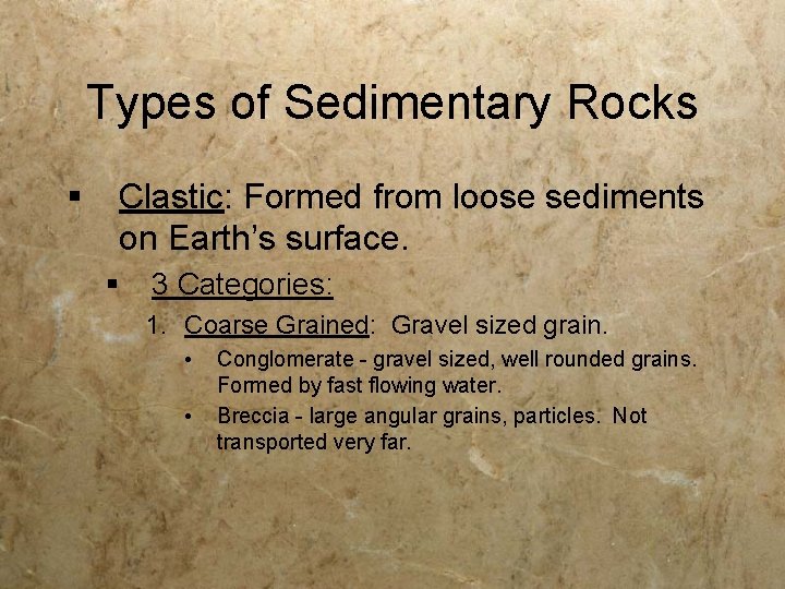 Types of Sedimentary Rocks § Clastic: Formed from loose sediments on Earth’s surface. §