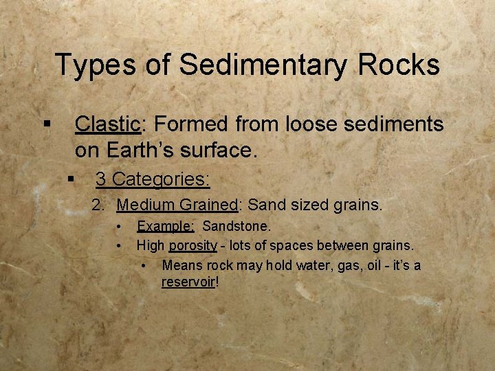 Types of Sedimentary Rocks § Clastic: Formed from loose sediments on Earth’s surface. §