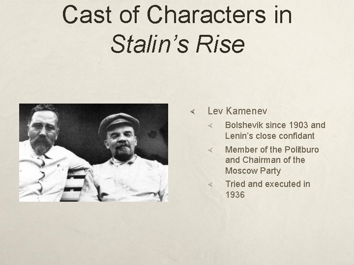 Cast of Characters in Stalin’s Rise Lev Kamenev Bolshevik since 1903 and Lenin’s close