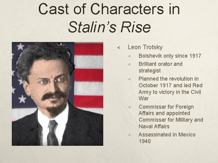 Cast of Characters in Stalin’s Rise Leon Trotsky Bolshevik only since 1917 Brilliant orator