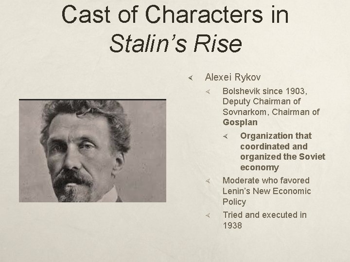 Cast of Characters in Stalin’s Rise Alexei Rykov Bolshevik since 1903, Deputy Chairman of