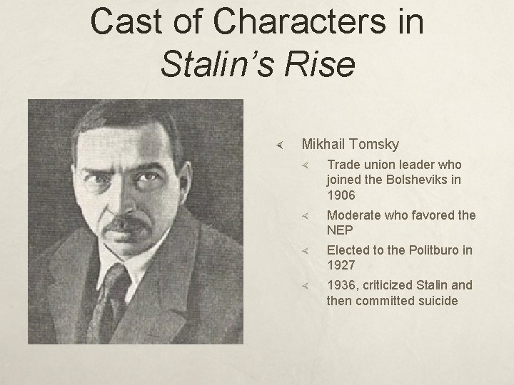 Cast of Characters in Stalin’s Rise Mikhail Tomsky Trade union leader who joined the