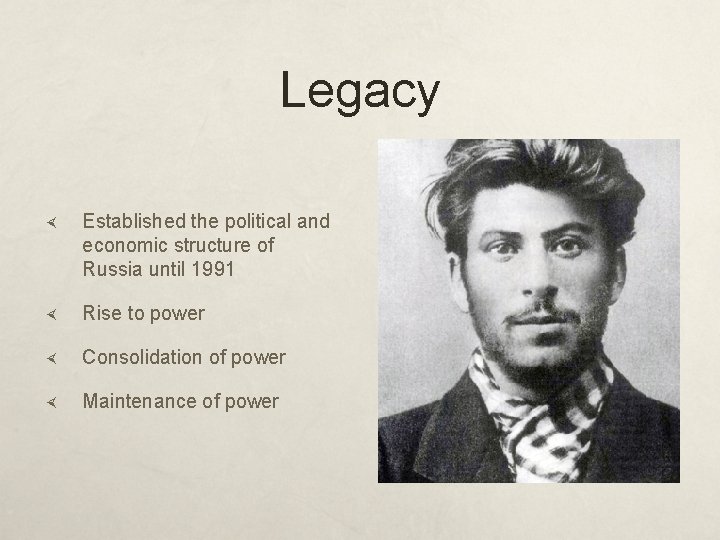 Legacy Established the political and economic structure of Russia until 1991 Rise to power