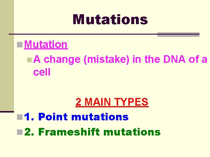 Mutations n Mutation n. A change (mistake) in the DNA of a cell 2