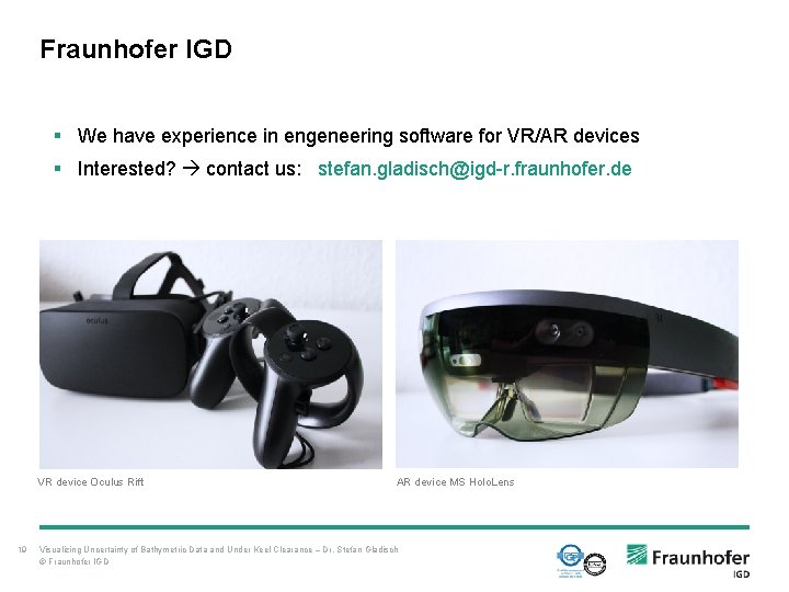 Fraunhofer IGD § We have experience in engeneering software for VR/AR devices § Interested? Fraunhofer IGD § We have experience in engeneering software for VR/AR devices § Interested?