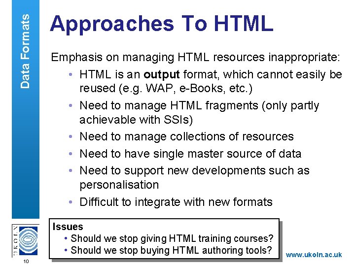 Data Formats Approaches To HTML Emphasis on managing HTML resources inappropriate: • HTML is