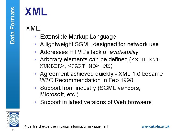 Data Formats XML: • • Extensible Markup Language A lightweight SGML designed for network
