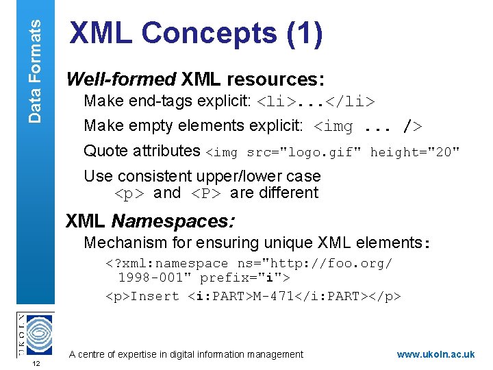 Data Formats XML Concepts (1) Well-formed XML resources: Make end-tags explicit: <li>. . .