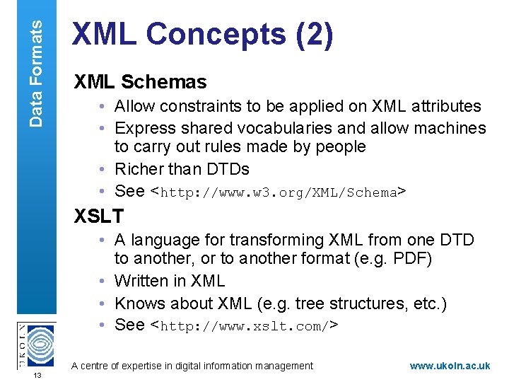 Data Formats XML Concepts (2) XML Schemas • Allow constraints to be applied on
