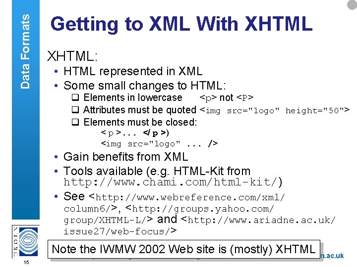 Data Formats Getting to XML With XHTML: • HTML represented in XML • Some