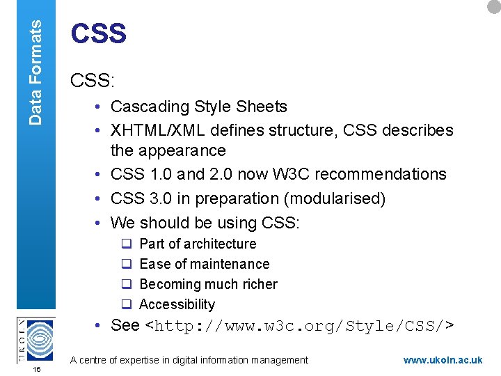 Data Formats CSS: • Cascading Style Sheets • XHTML/XML defines structure, CSS describes the