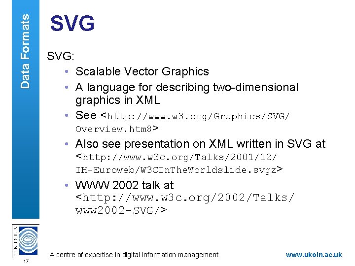 Data Formats SVG: • Scalable Vector Graphics • A language for describing two-dimensional graphics