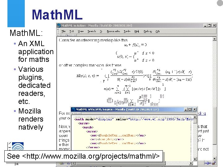 Math. ML: • An XML application for maths • Various plugins, dedicated readers, etc.