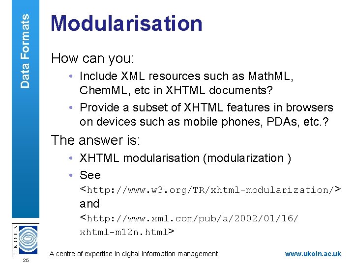 Data Formats Modularisation How can you: • Include XML resources such as Math. ML,