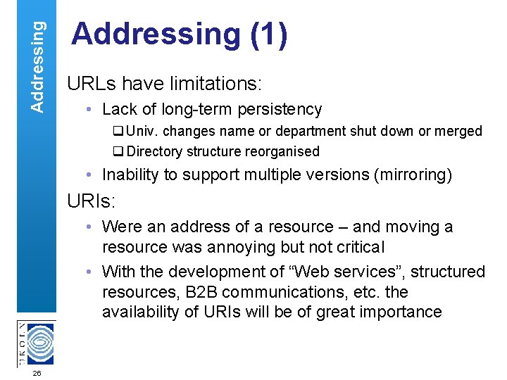 Addressing (1) URLs have limitations: • Lack of long-term persistency Univ. changes name or