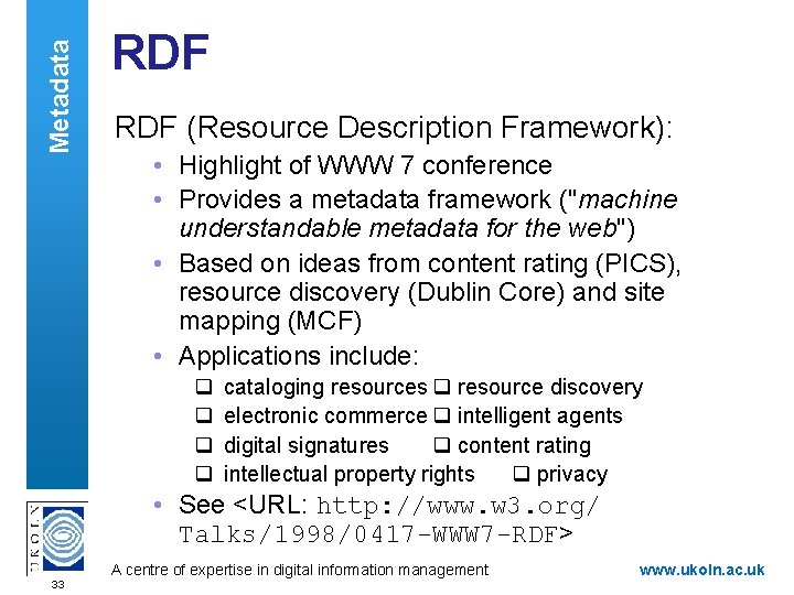Metadata RDF (Resource Description Framework): • Highlight of WWW 7 conference • Provides a
