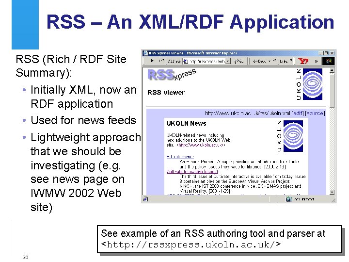 RSS – An XML/RDF Application RSS (Rich / RDF Site Summary): • Initially XML,