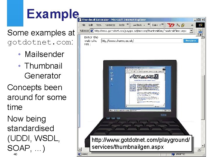 Example Some examples at gotdotnet. com: • Mailsender • Thumbnail Generator Concepts been around