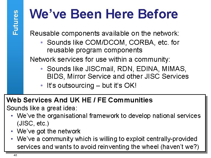 Futures We’ve Been Here Before Reusable components available on the network: • Sounds like