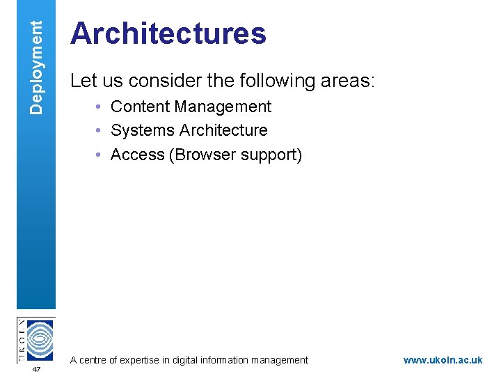 Deployment Architectures Let us consider the following areas: • Content Management • Systems Architecture