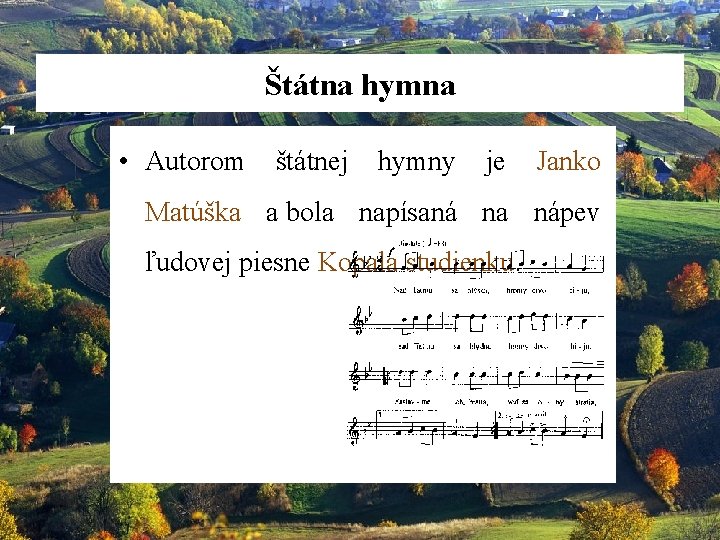 Štátna hymna • Autorom štátnej hymny je Janko Matúška a bola napísaná na nápev