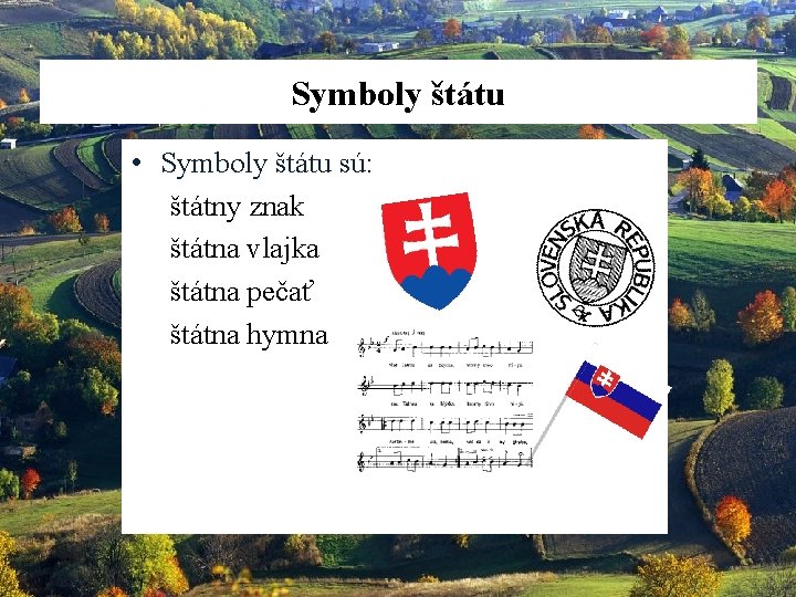 Symboly štátu • Symboly štátu sú: štátny znak štátna vlajka štátna pečať štátna hymna