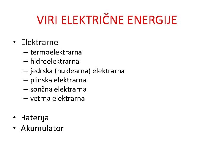 VIRI ELEKTRIČNE ENERGIJE • Elektrarne – termoelektrarna – hidroelektrarna – jedrska (nuklearna) elektrarna –