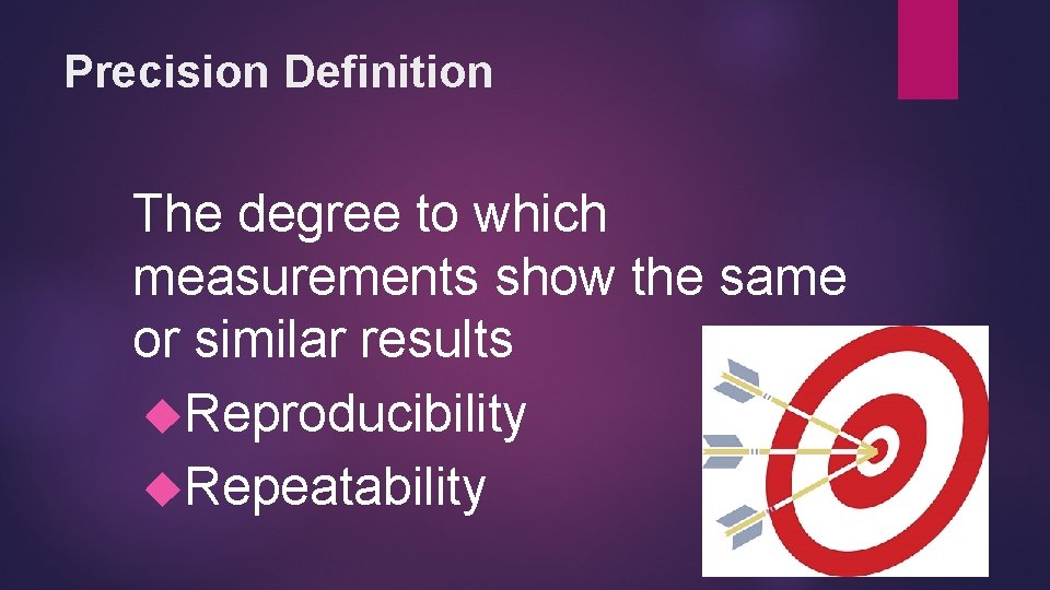 Precision Definition The degree to which measurements show the same or similar results Reproducibility