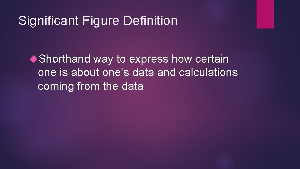 Significant Figure Definition Shorthand way to express how certain one is about one’s data