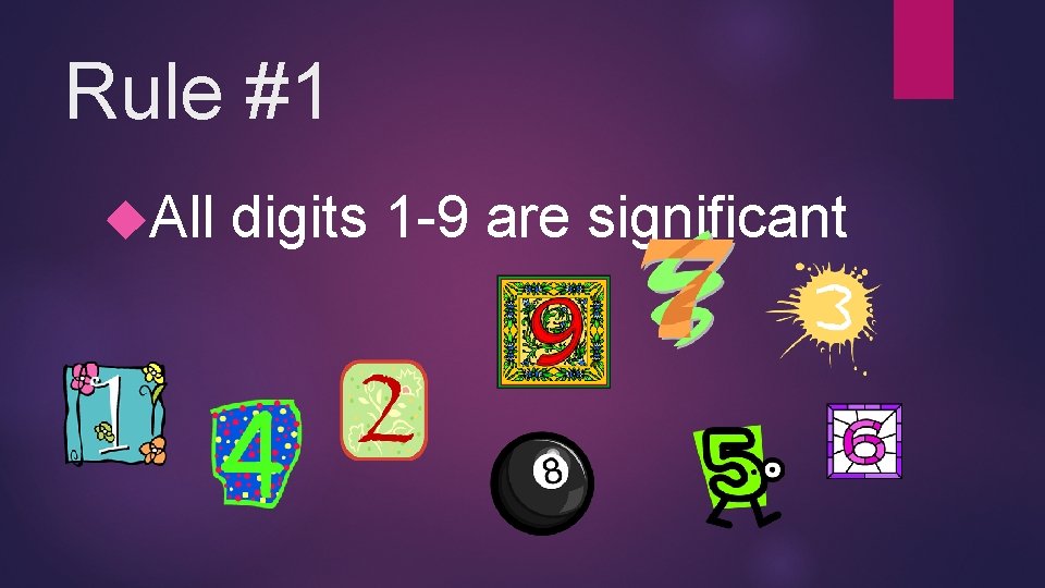 Rule #1 All digits 1 -9 are significant 