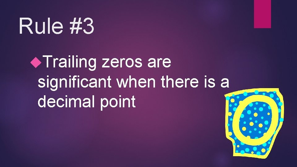 Rule #3 Trailing zeros are significant when there is a decimal point 